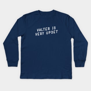 Valter Is Very Upset Kids Long Sleeve T-Shirt